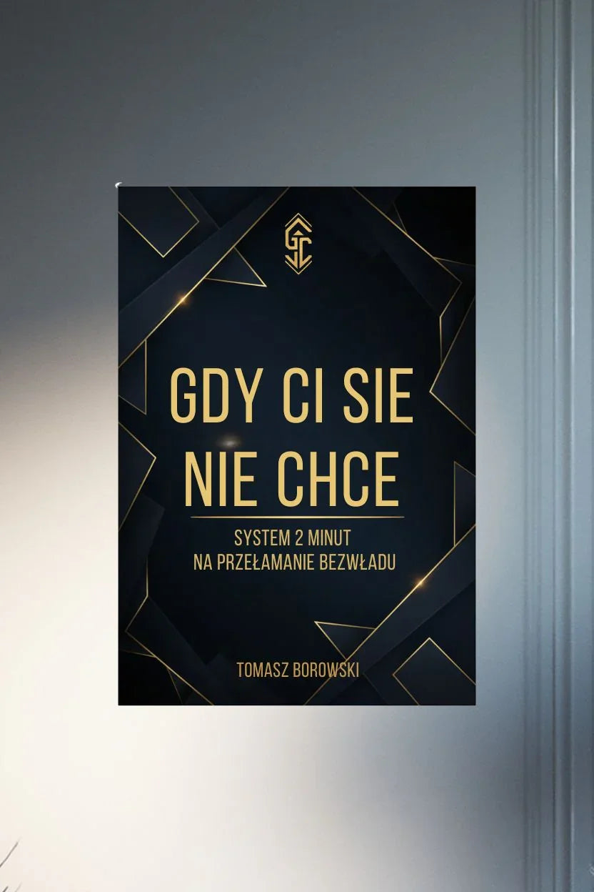 Okładka książki 'Gdy ci się nie chce', system 2 minut na przełamanie bezwładu, czarne tło, złote napisy.