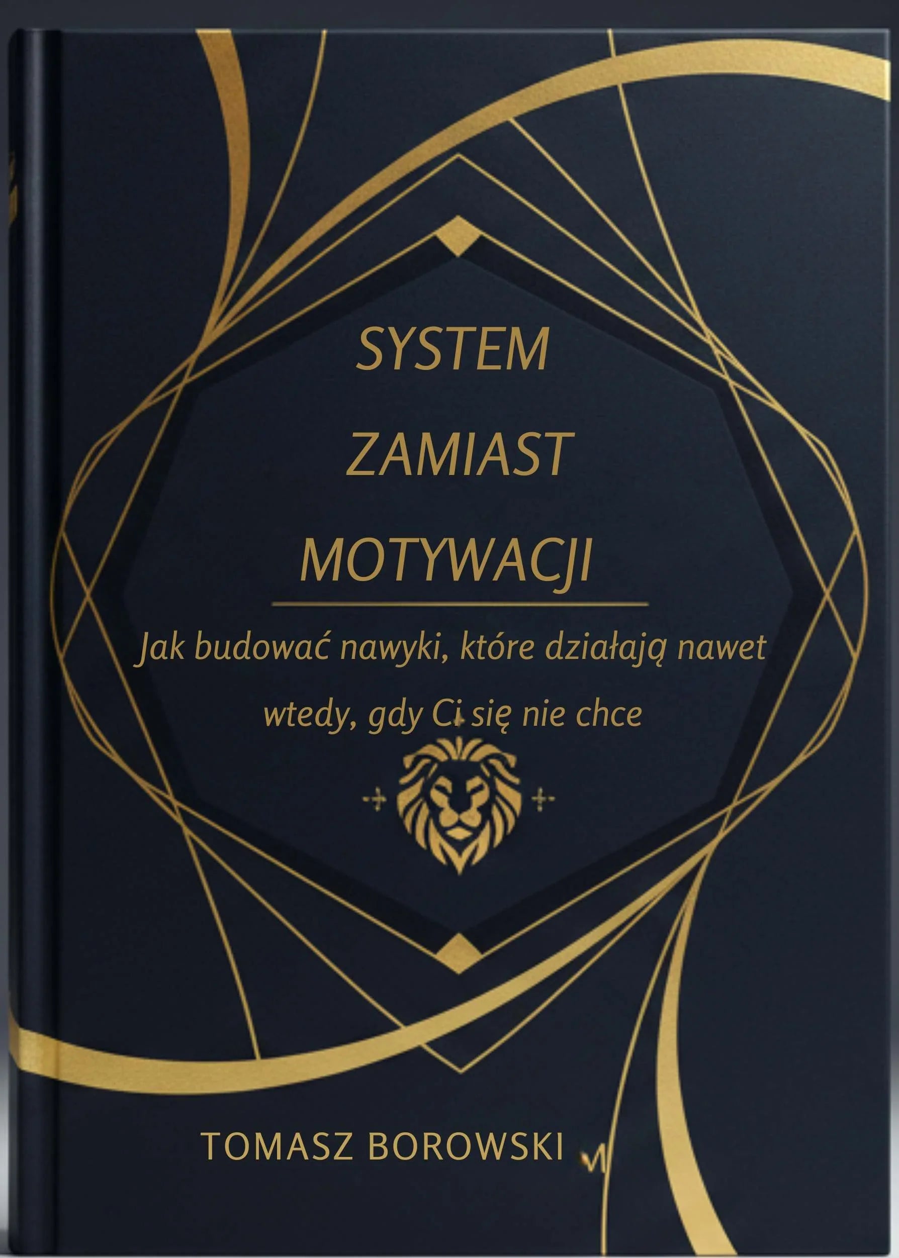 Czarna okładka książki z napisem 'System zamiast motywacji', złote linie i głowa lwa, autor Tomasz Borowski.
